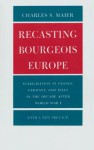 Recasting Bourgeois Europe: Stabilization in France, Germany and Italy in the Decade after World War I - Charles S. Maier