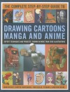 The Complete Step-by-step Guide to Drawing Cartoons, Manga and Anime: Expert Techniques and Projects, Shown in More Than 2000 Illustrations - Ivan Hissey, Curtis Tappenden, Tim Seeling, Yishan Li, Rik Nicol