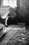 Frantumaglia: A Writer's Journey - Elena Ferrante, Ann Goldstein