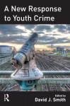 A New Response to Youth Crime - David John Smith