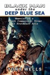 Black Man Under the Deep Blue Sea: Memoirs of a Black Commercial Diver in Southeast Asia - Tony Wells