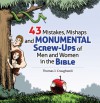 43 Mistakes, Mishaps and Monumental Screw-ups of Men and Women in the Bible - Thomas J. Craughwell, Chris Pelicano