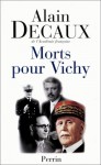 Morts Pour Vichy: Darlan, Pucheu, Pétain, Laval - Alain Decaux