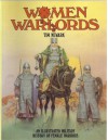 Women Warlords: An Illustrated Military History of Female Warriors (Barbarians) - Tim Newark, Angus McBride