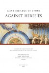 Against Heresies: The Complete English Translation from the First Volume of the Ante-Nicene Fathers - Irenaeus of Lyons, Alexander Roberts, James Donaldson, A. Cleveland Coxe