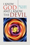 I Know God and I Know the Devil - Richard Brown