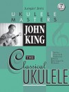 John King - The Classical Ukulele (Jumpin' Jim's Ukulele Masters) - John King