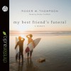 My Best Friend's Funeral A Memoir - Roger W. Thompson 
