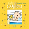 Baby Caillou: Bubble Time - Pascale Morin, Pierre Brignaud