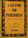 A Glutton for Punishment: Confessions of a Mercenary Eater - Jay Jacobs