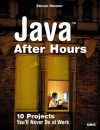 Java After Hours: 10 Projects You'll Never Do at Work - Steven Holzner