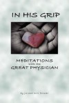 In His Grip, Meditations with the Great Physician - Joe Fornear, Terri Fornear, Rebecca Horn