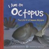 I Am an Octopus: The Life of a Common Octopus - Trisha Speed Shaskan, Todd Ouren, Melissa Kes, Lori Bye