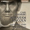 Abraham Lincoln: The Prairie Years and The War Years - Carl Sandburg, Arthur Morey, Brilliance Audio
