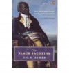 The Black Jacobins: Toussaint L'Ouverture and the San Domingo Revolution - C.L.R. James