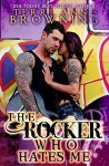 The Rocker Who Hates Me (The Rocker... Book 10) - Terri Anne Browning, Lorelei Logsdon, Shauna Kruse