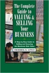 The Complete Guide to Valuing and Selling Your Business: A Step-by-Step Guide to Selling and Ensuring the Maximum Sale Value of Your Business - Frederick D. Lipman
