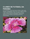 Clubes de Futebol Da Para Ba: Auto Esporte Clube, Botafogo Futebol Clube (Jo O Pessoa), Campinense Clube, Picu Club, Treze Futebol Clube - Source Wikipedia