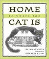 Home is Where the Cat Is - Bryan Woolley