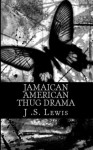 Jamaican American Thug Drama (The Jamaican American Thug Drama Saga Book 1 2014 Edition) - J. S. Lewis