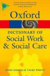 A Dictionary of Social Work and Social Care (Oxford Paperback Reference) - John Harris, Vicky White