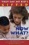 They Say My Kid's Gifted: Now What?: Ideas for Parents for Understanding and Working with Schools - F. Richard Olenchak
