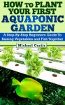 How To Plant Your First Aquaponic Garden - Michael Curtis