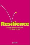 Resilience: Bounce Back From Whatever Life Throws At You: Practical Solutions For Taking Control And Surviving In Difficult Times - Charles Barlow, Jane Clarke