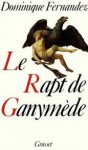 Le Rapt de Ganymède - Dominique Fernandez