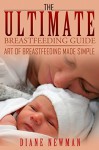 The Ultimate Breastfeeding Guide: Art of Breastfeeding Made Simple - Diane Newman