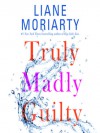 Truly, Madly, Guilty - Liane Moriarty, Caroline Lee