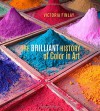 The Brilliant History of Color in Art - Victoria Finlay