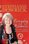 Everyday Kindness: Short Cuts to a Happier and More Confident Life - Stephanie Dowrick