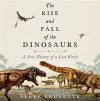 The Rise and Fall of the Dinosaurs: A New History of a Lost World - Stephen Brusatte, Patrick Lawlor