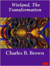 Wieland, or the Transformation: An American Tale - Charles Brockden Brown