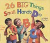 26 Big Things Small Hands Do - Coleen Murtagh Paratore, Mike Reed