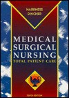 Medical Surgical Nursing: Total Patient Care - Gail A. Harkness, Judith R. Dincher