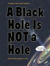 A Black Hole Is Not a Hole - Carolyn Cinami Decristofano, Michael W. Carroll