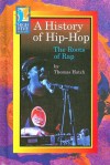 A History of Hip-Hop: The Roots of Rap - Thomas Hatch