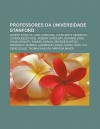 Professores Da Universidade Stanford: Joseph Stiglitz, Carl Djerassi, John Leroy Hennessy, Condoleezza Rice, Robert Sapolsky, Richard Zare - Source Wikipedia