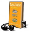 Burps, Sneezes, & Super Robots: The Boy Who Burped Too Much; The Super-Powered Sneeze; Robot Rampage - Scott Nickel