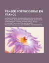 Pensee Postmoderne En France: Jacques Derrida, Jean Baudrillard, Gilles Deleuze, Yves Citton, Philosophie Postmoderne, Jean Staune, Jean-Francois Lyotard, Affaire Sokal, Gilles Lipovetsky, Julia Kristeva, Impostures Intellectuelles - Livres Groupe