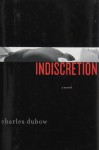Indiscretion: A Novel - Charles Dubow