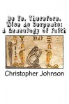 Be Ye Therefore Wise As Serpents: A Genealogy of Faith - Christopher Johnson