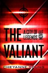 The Valiant (City of Legends Series, Book 2) - Cheyanne Young