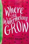 Where the Watermelons Grow - Cindy Baldwin