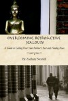 Overcoming Retroactive Jealousy: A Guide to Getting Over Your Partner's Past and Finding Peace - Zachary Stockill, Frank Morrison