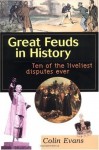 Great Feuds in History: Ten of the Liveliest Disputes Ever - Colin Evans