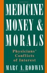 Medicine, Money, and Morals: Physicians' Conflicts of Interest - Marc A. Rodwin