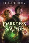 Darkness Savage - Rachel A. Marks